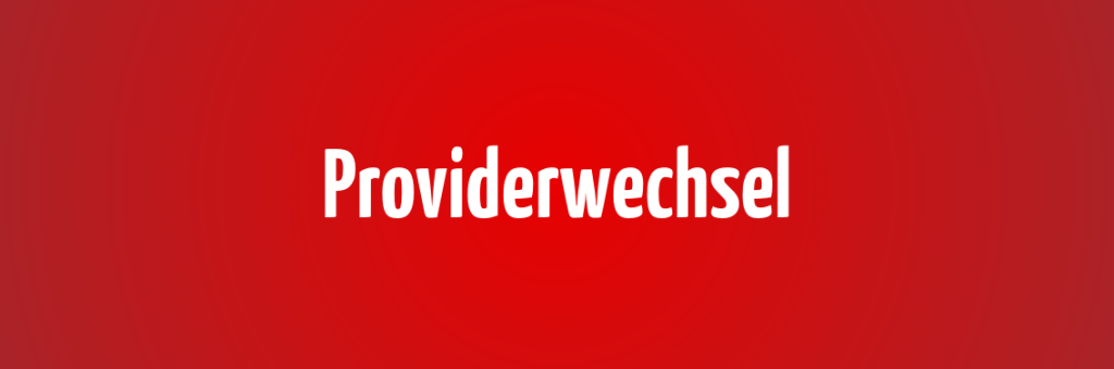 Jetzt unkompliziert Providerwechsel durchführen